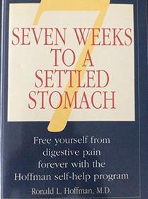 Seven Weeks to a Settled Stomach: Free Yourself from Digestive Pain Forever With the Hoffman Self-Help Program