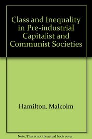 Class and Inequality in Pre-industrial Capitalist and Communist Societies