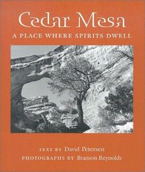 Cedar Mesa: A Place Where Spirits Dwell (Desert Places)