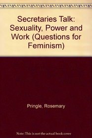 Secretaries Talk: Sexuality, Power and Work (Questions for Feminism Series)