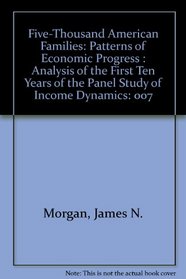 Five-Thousand American Families: Patterns of Economic Progress : Analysis of the First Ten Years of the Panel Study of Income Dynamics