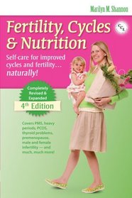 Fertility, Cycles & Nutrition: Self-Care for Improved Cycles and Fertility... Naturally! (4th Edition)
