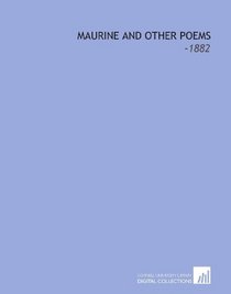 Maurine and Other Poems: -1882