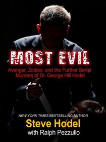 Most Evil: Avenger, Zodiac, and the Further Serial Murders of Dr. George Hill Hodel (Thorndike Large Print Crime Scene)