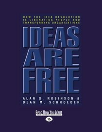 Ideas are Free (EasyRead Large Edition): How the Idea Revolution is Liberating People and Transforming Organizations