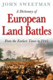 A Dictionary of European Land Battles: From the Earliest Times to 1945