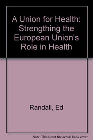 A Union for Health: Strengthening the European Union's Role in Health (Centre for Reform Papers)