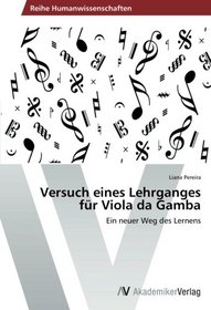 Versuch eines Lehrganges fr Viola da Gamba: Ein neuer Weg des Lernens (German Edition)