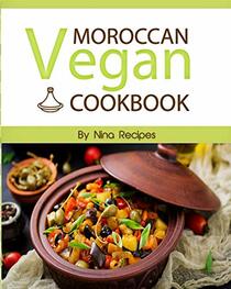 Moroccan Vegan Cookbook: Delicious Plant-Based Moroccan Recipes-Vegan Cookbook with Quick & Easy & Healthy Recipes