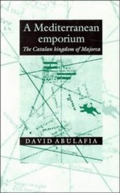 A Mediterranean Emporium: The Catalan Kingdom of Majorca (Cambridge Iberian & Latin Amer)