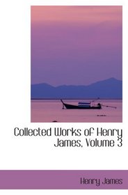 Collected Works of Henry James, Volume 3