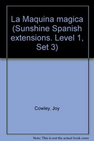 La Maquina magica (Sunshine Spanish extensions. Level 1, Set 3)