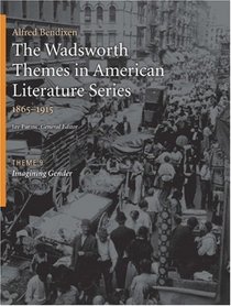 The Wadsworth Themes American Literature Series, 1865-1915 Theme 9: Imagining Gender