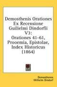 Demosthenis Orationes Ex Recensione Guilielmi Dindorfii V3: Orationes 41-61, Prooemia, Epistolae, Index Historicus (1864) (Italian Edition)