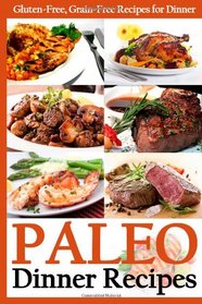 Paleo Dinner Recipes: Gluten-Free, Grain-Free Recipes for Dinner (Paleo Diet Cookbook) (Volume 3)