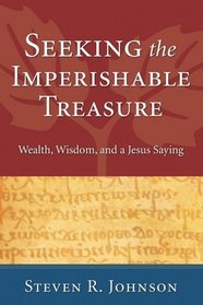 Seeking the Imperishable Treasure: Wealth, Wisdom, and a Jesus Saying