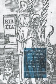 Writing, Gender and State in Early Modern England : Identity Formation and the Female Subject (Cambridge Studies in Renaissance Literature and Culture)