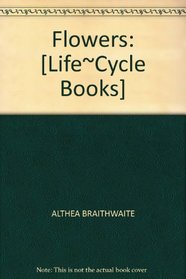 FLOWERS: [LIFE~CYCLE BOOKS]