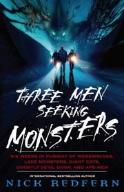 Three Men Seeking Monsters : Six Weeks in Pursuit of Werewolves, Lake Monsters, Giant Cats, Ghostly Devil Dogs, and Ape-Men