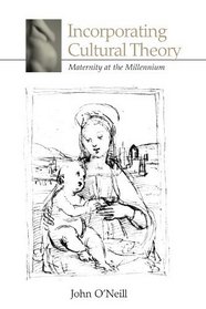 Incorporating Cultural Theory: Maternity at the Millennium (Suny Series in Psychoanalysis and Culture)