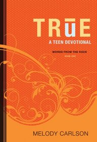 True: A Teen Devotional (Words from the Rock)