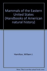 Mammals of the Eastern United States (Handbooks of American natural history)