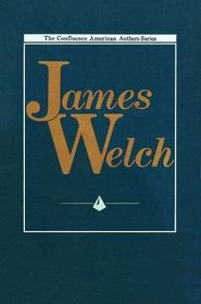 James Welch (The Confluence American Authors Series)