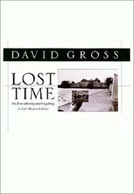Lost Time: On Remembering and Forgetting in Late Modern Culture (Critical Perspectives on Modern Culture)