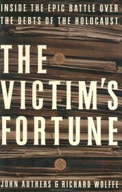 The Victim's Fortune : Inside the Epic Battle Over the Debts of the Holocaust