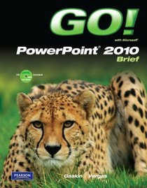 GO! with Microsoft PowerPoint 2010 Brief