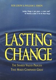 Lasting Change: the Shared Values Process That Make Companies Great