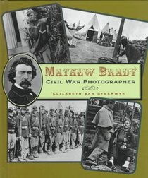 Mathew Brady: Civil War Photographer (First Book)