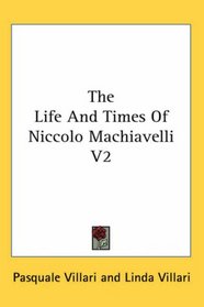 The Life And Times Of Niccolo Machiavelli V2