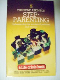 Step-Parenting: Understanding the Emotional Problems and Stresses (A Life crisis book)