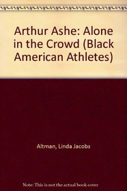Arthur Ashe: Alone in the Crowd (Black American Athletes)