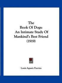 The Book Of Dogs: An Intimate Study Of Mankind's Best Friend (1919)