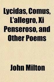 Lycidas, Comus, L'allegro, Xi Penseroso, and Other Poems