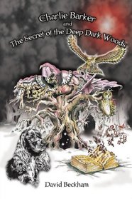 Charlie Barker and the Secret of the Deep Dark Woods
