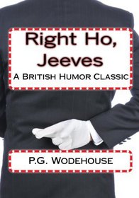 Right Ho, Jeeves: A British Humor Classic