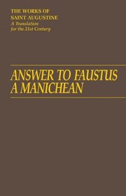 Answer to Faustus, a Manichean: (Works of Saint Augustine)