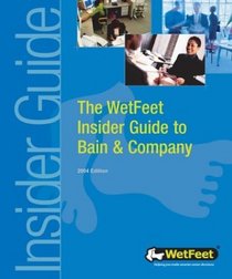 The WetFeet Insider Guide to Bain & Company