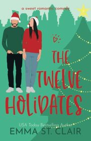 The Twelve Holidates: a Sweet Christmas RomCom Novella (Love Clichs Sweet RomCom)