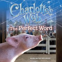 Charlotte's Web: The Perfect Word (Charlotte's Web)