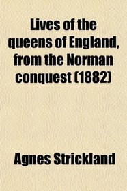 Lives of the queens of England, from the Norman conquest (1882)