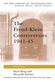 The Freud-Klein Controversies, 1941-45 (New Library of Psychoanalysis)