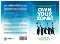 Own Your Zone: What Students Need to Succeed From School to Career (A Wake-up Call for Parents, Students and Educators)