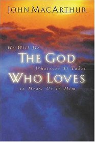 The God Who Loves He Will Do Whatever It Takes To Draw Us To Him
