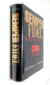 Semper Fidel: America and Cuba 1776-1988
