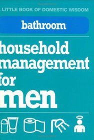 Bathroom: Household Management for Men (Little Book of Domestic Wisdom)