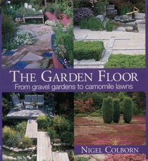THE GARDEN FLOOR: FROM GRAVEL GARDENS TO CAMOMILE LAWNS